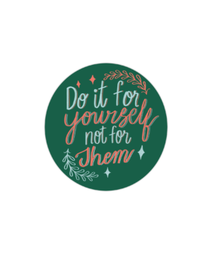 Original Art work - "Do It For Yourself" vinyl sticker, glossy finish, mindful art.
